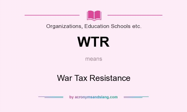 What does WTR mean? It stands for War Tax Resistance