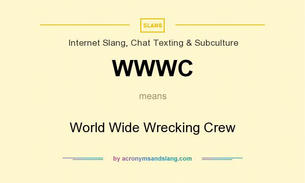 What does WWWC mean? It stands for World Wide Wrecking Crew