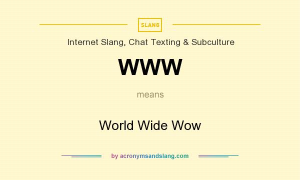 What does WWW mean? It stands for World Wide Wow