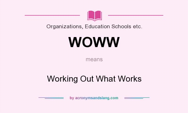 What does WOWW mean? It stands for Working Out What Works