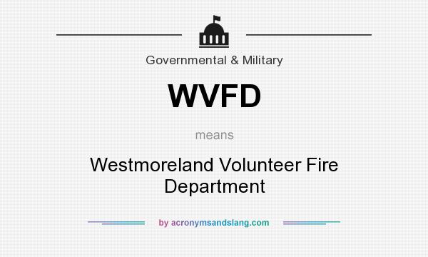 What does WVFD mean? It stands for Westmoreland Volunteer Fire Department