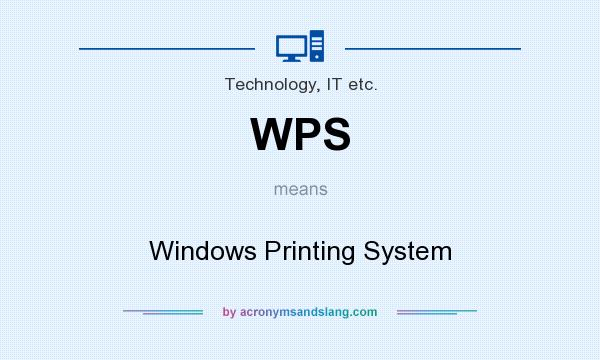 What does WPS mean? It stands for Windows Printing System