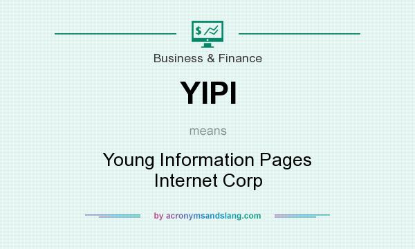 What does YIPI mean? It stands for Young Information Pages Internet Corp