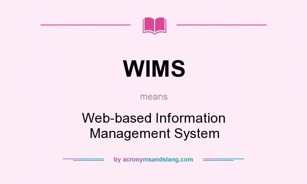 What does WIMS mean? It stands for Web-based Information Management System