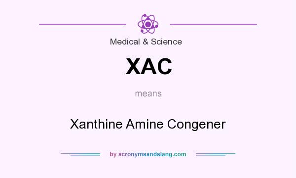 What does XAC mean? It stands for Xanthine Amine Congener