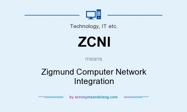 What does ZCNI mean? It stands for Zigmund Computer Network Integration