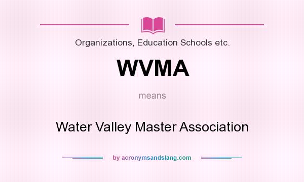 What does WVMA mean? It stands for Water Valley Master Association