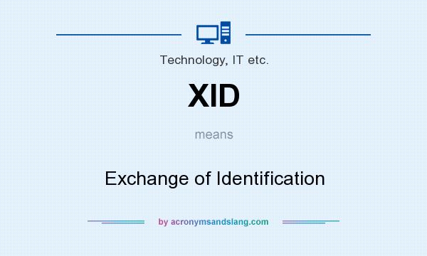 What does XID mean? It stands for Exchange of Identification