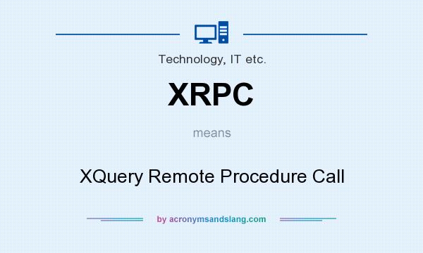 What does XRPC mean? It stands for XQuery Remote Procedure Call