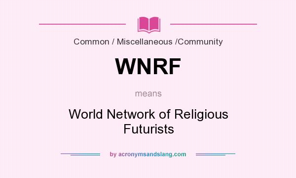 What does WNRF mean? It stands for World Network of Religious Futurists