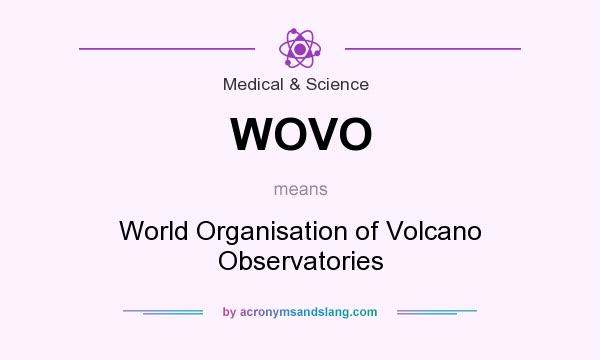 What does WOVO mean? It stands for World Organisation of Volcano Observatories