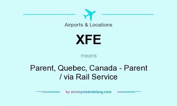 What does XFE mean? It stands for Parent, Quebec, Canada - Parent / via Rail Service