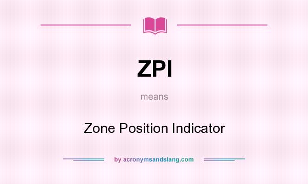 What does ZPI mean? It stands for Zone Position Indicator