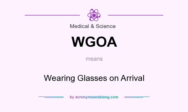 What does WGOA mean? It stands for Wearing Glasses on Arrival