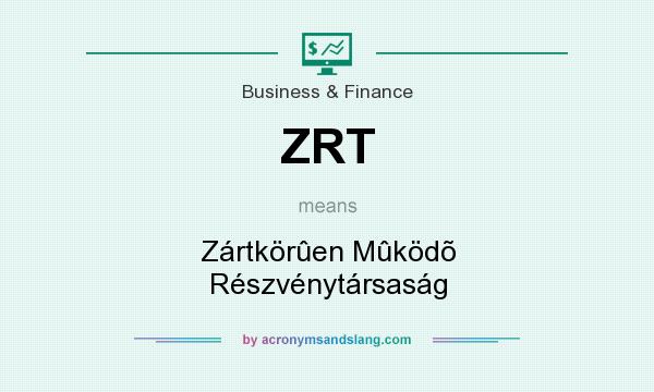 What does ZRT mean? It stands for Zártkörûen Mûködõ Részvénytársaság