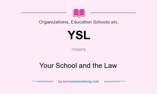 What does YSL mean? It stands for Your School and the Law