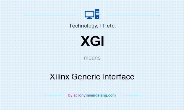 What does XGI mean? It stands for Xilinx Generic Interface
