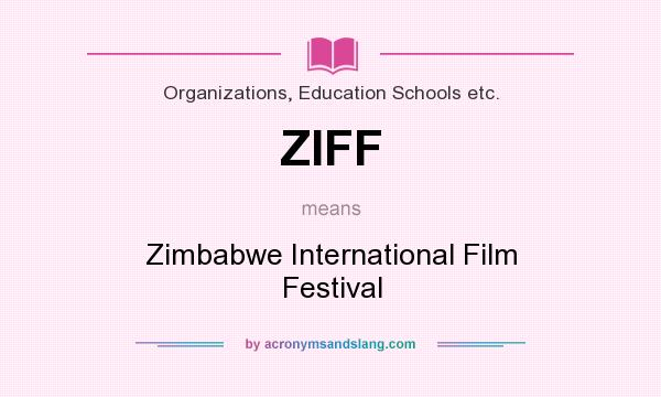 What does ZIFF mean? It stands for Zimbabwe International Film Festival