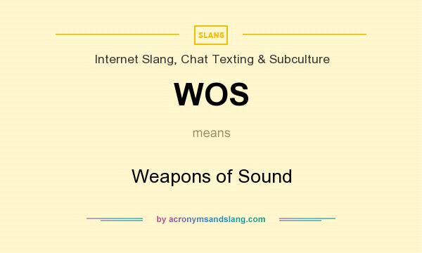 What does WOS mean? It stands for Weapons of Sound
