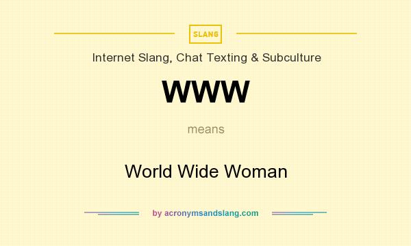 What does WWW mean? It stands for World Wide Woman