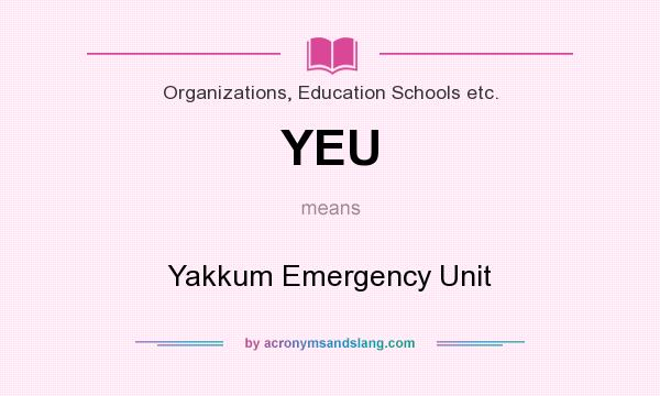 What does YEU mean? It stands for Yakkum Emergency Unit