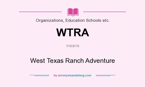 What does WTRA mean? It stands for West Texas Ranch Adventure