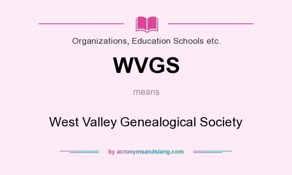 What does WVGS mean? It stands for West Valley Genealogical Society