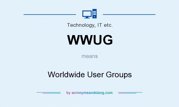 What does WWUG mean? It stands for Worldwide User Groups