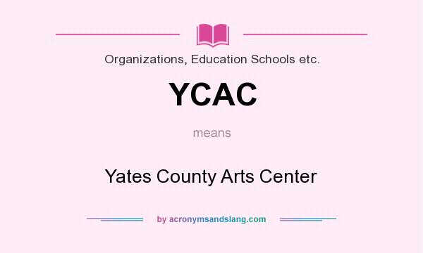 What does YCAC mean? It stands for Yates County Arts Center