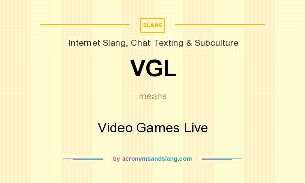 What does VGL mean? It stands for Video Games Live
