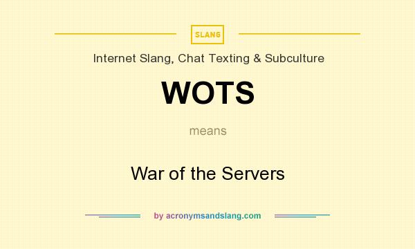 What does WOTS mean? It stands for War of the Servers