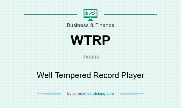 What does WTRP mean? It stands for Well Tempered Record Player