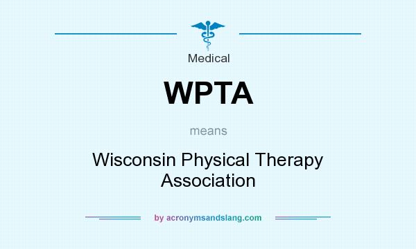 What does WPTA mean? It stands for Wisconsin Physical Therapy Association