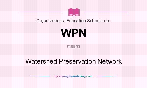 What does WPN mean? It stands for Watershed Preservation Network