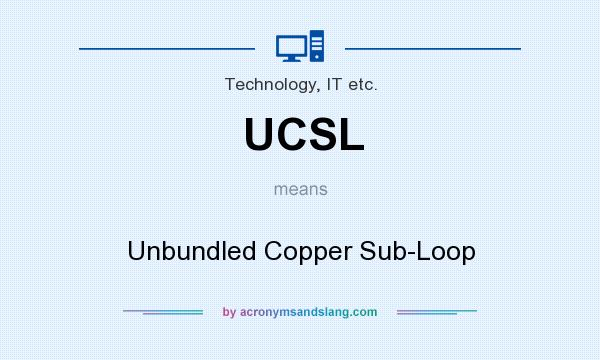 What does UCSL mean? It stands for Unbundled Copper Sub-Loop