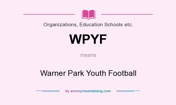 What does WPYF mean? It stands for Warner Park Youth Football