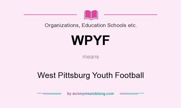 What does WPYF mean? It stands for West Pittsburg Youth Football