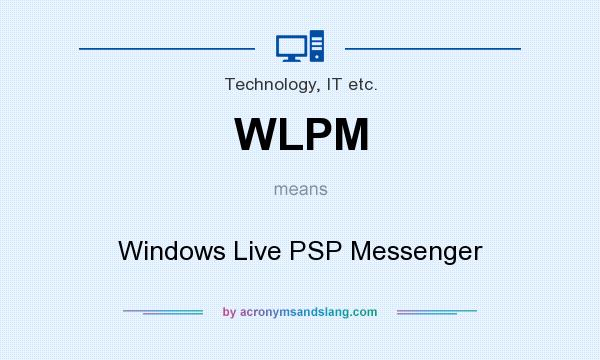 What does WLPM mean? It stands for Windows Live PSP Messenger