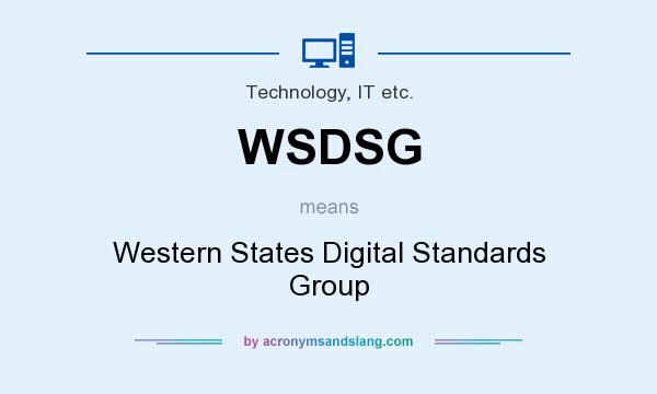 What does WSDSG mean? It stands for Western States Digital Standards Group