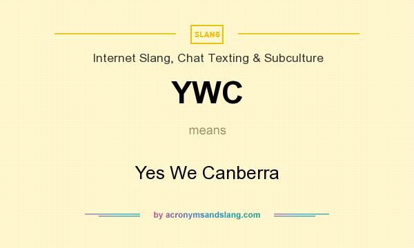What does YWC mean? It stands for Yes We Canberra