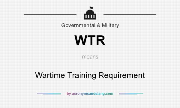 What does WTR mean? It stands for Wartime Training Requirement