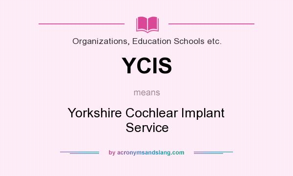 What does YCIS mean? It stands for Yorkshire Cochlear Implant Service