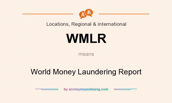 What does WMLR mean? It stands for World Money Laundering Report