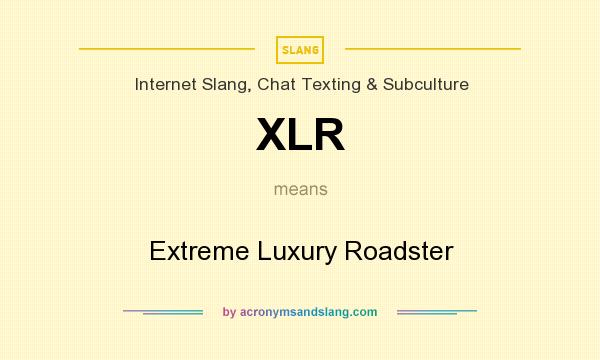 What does XLR mean? It stands for Extreme Luxury Roadster