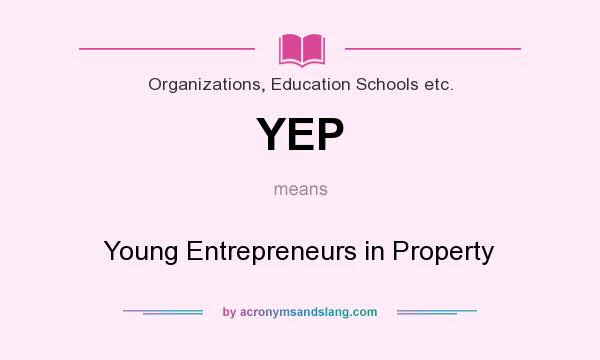 What does YEP mean? It stands for Young Entrepreneurs in Property