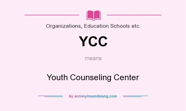 What does YCC mean? It stands for Youth Counseling Center