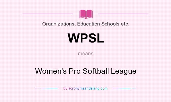 What does WPSL mean? It stands for Women`s Pro Softball League
