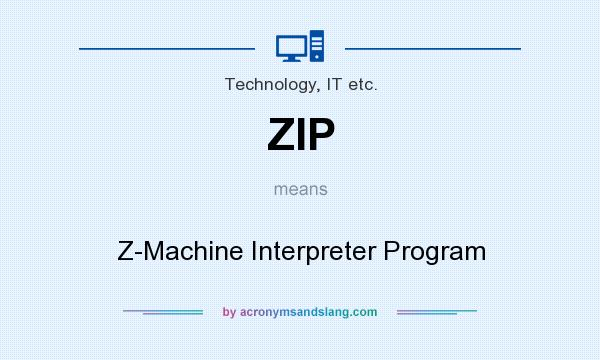 What does ZIP mean? It stands for Z-Machine Interpreter Program