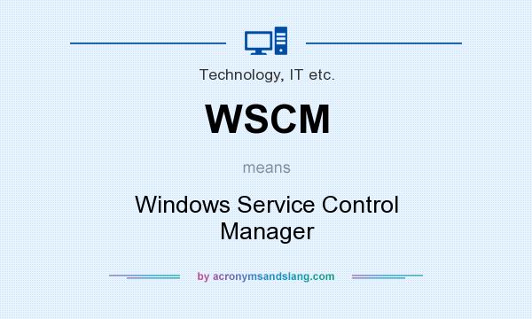 What does WSCM mean? It stands for Windows Service Control Manager