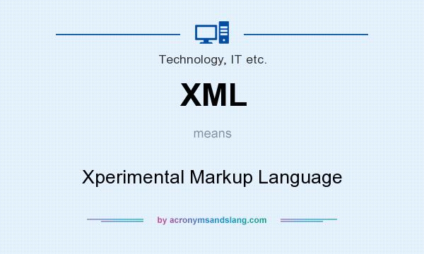 What does XML mean? It stands for Xperimental Markup Language